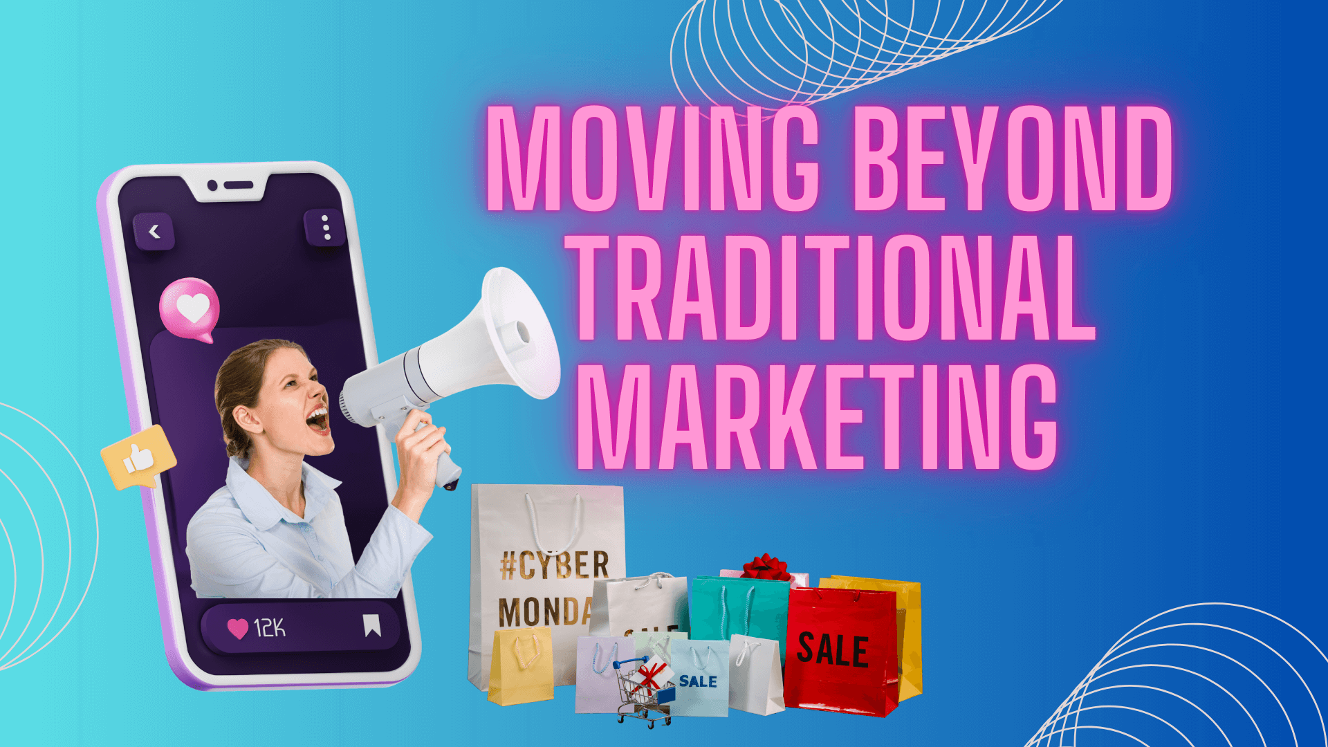 Woman speaking into a megaphone from a phone screen next to shopping bags and carts. Text reads "Moving Beyond Traditional Marketing.
